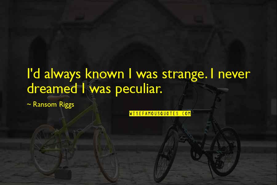 Friends Forget Me Not Quotes By Ransom Riggs: I'd always known I was strange. I never
