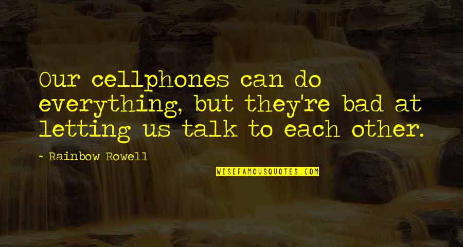 Friends Fountain Quotes By Rainbow Rowell: Our cellphones can do everything, but they're bad