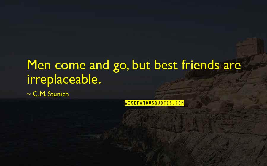 Friends Friends That Come And Go Quotes By C.M. Stunich: Men come and go, but best friends are