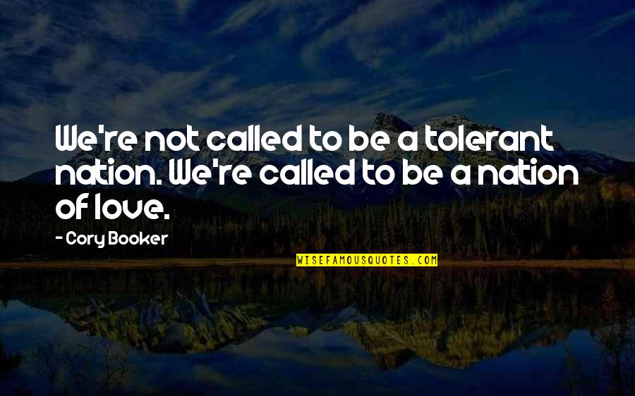 Friends From Another Country Quotes By Cory Booker: We're not called to be a tolerant nation.