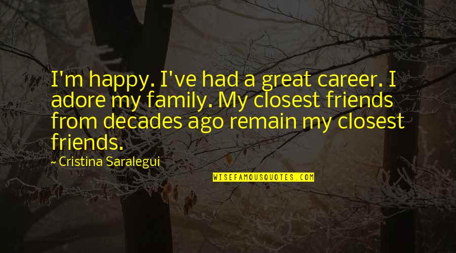 Friends From Friends Quotes By Cristina Saralegui: I'm happy. I've had a great career. I