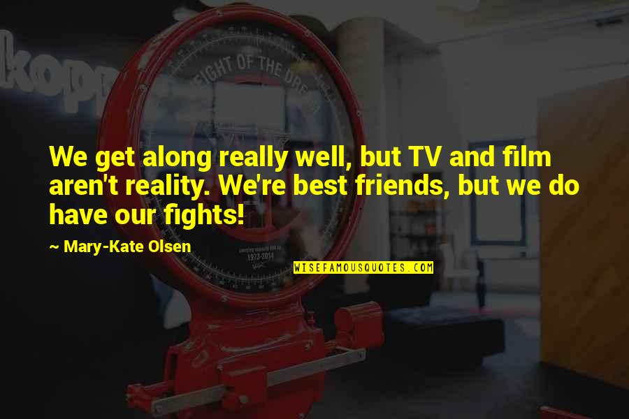 Friends From Friends Tv Quotes By Mary-Kate Olsen: We get along really well, but TV and