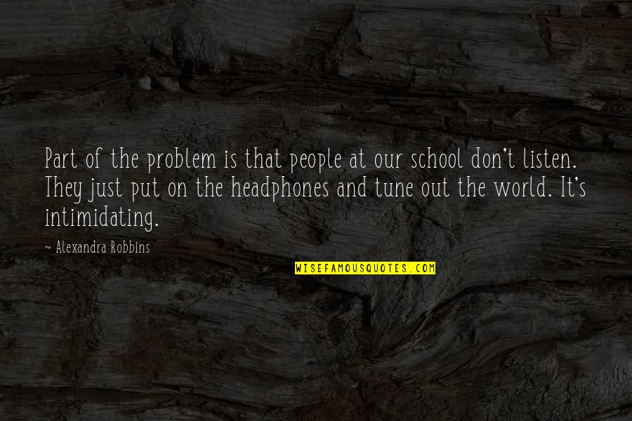 Friends From School Quotes By Alexandra Robbins: Part of the problem is that people at