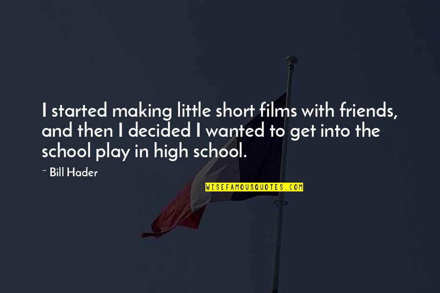 Friends From School Quotes By Bill Hader: I started making little short films with friends,