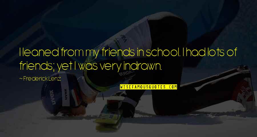 Friends From School Quotes By Frederick Lenz: I leaned from my friends in school. I