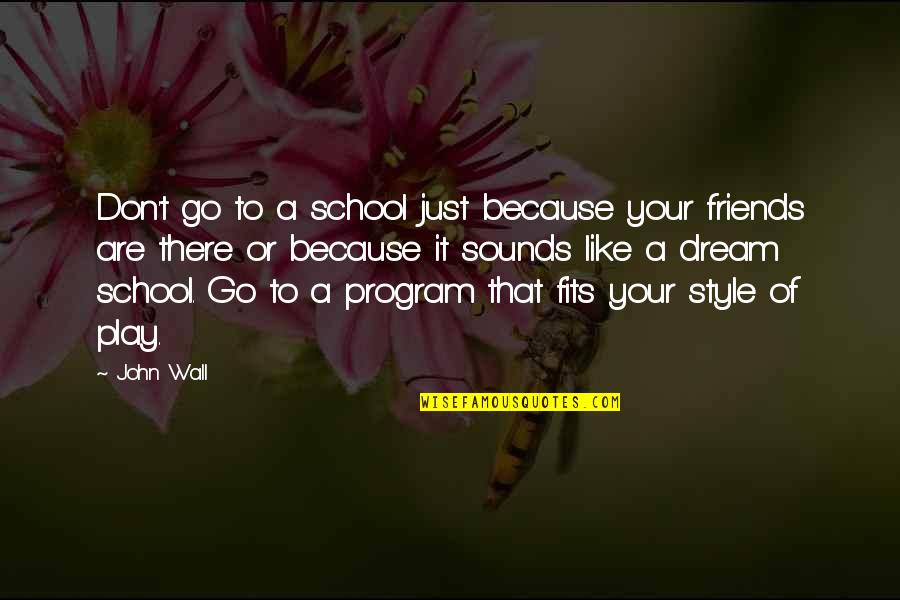 Friends From School Quotes By John Wall: Don't go to a school just because your