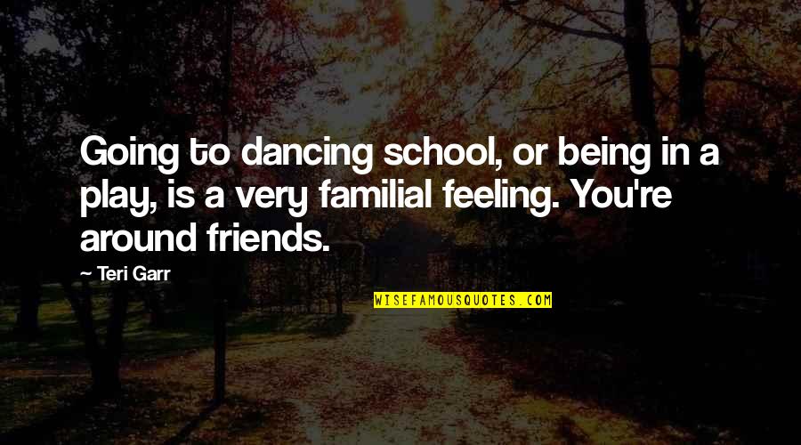 Friends From School Quotes By Teri Garr: Going to dancing school, or being in a