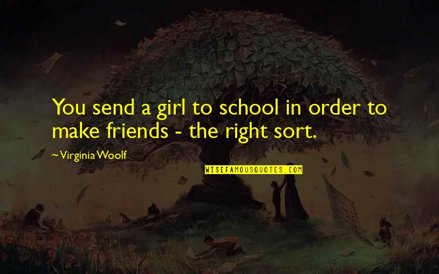 Friends From School Quotes By Virginia Woolf: You send a girl to school in order