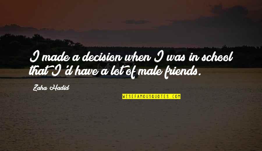 Friends From School Quotes By Zaha Hadid: I made a decision when I was in