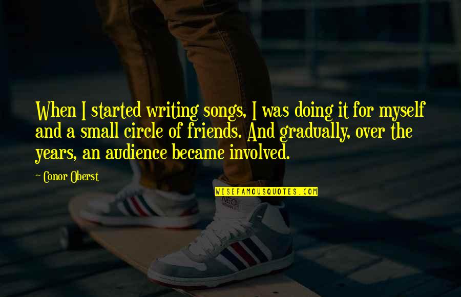 Friends From Songs Quotes By Conor Oberst: When I started writing songs, I was doing