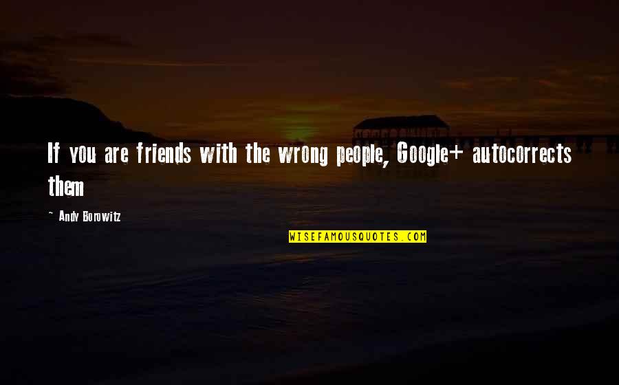 Friends Funny Quotes By Andy Borowitz: If you are friends with the wrong people,