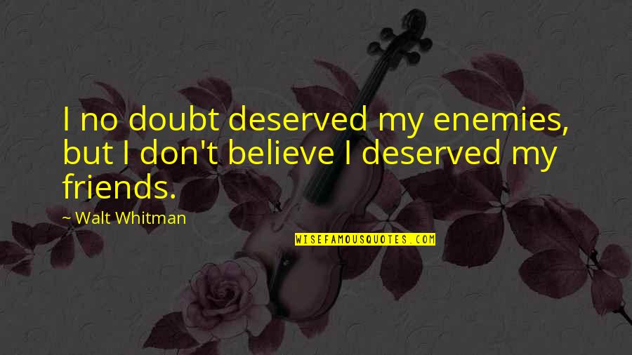 Friends Funny Quotes By Walt Whitman: I no doubt deserved my enemies, but I