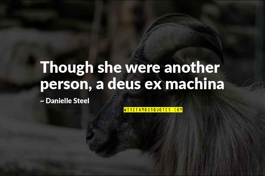Friends Gathering Quotes By Danielle Steel: Though she were another person, a deus ex