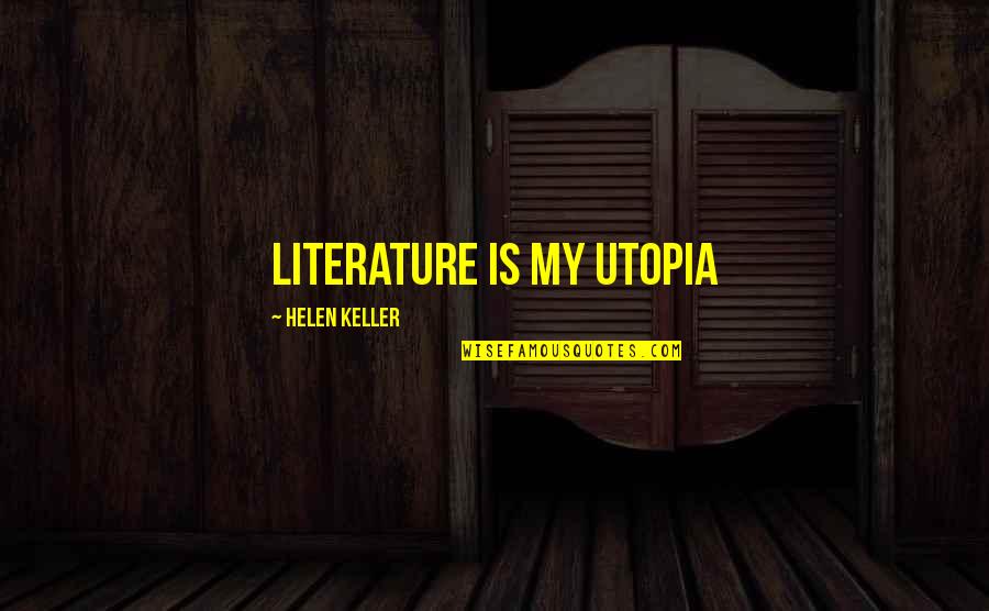 Friends Gathering Quotes By Helen Keller: Literature is my Utopia
