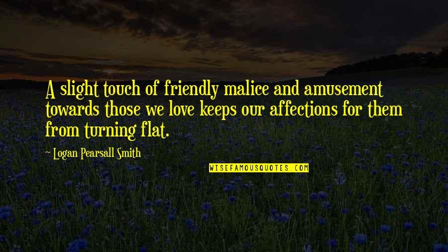 Friends Gatherings Quotes By Logan Pearsall Smith: A slight touch of friendly malice and amusement