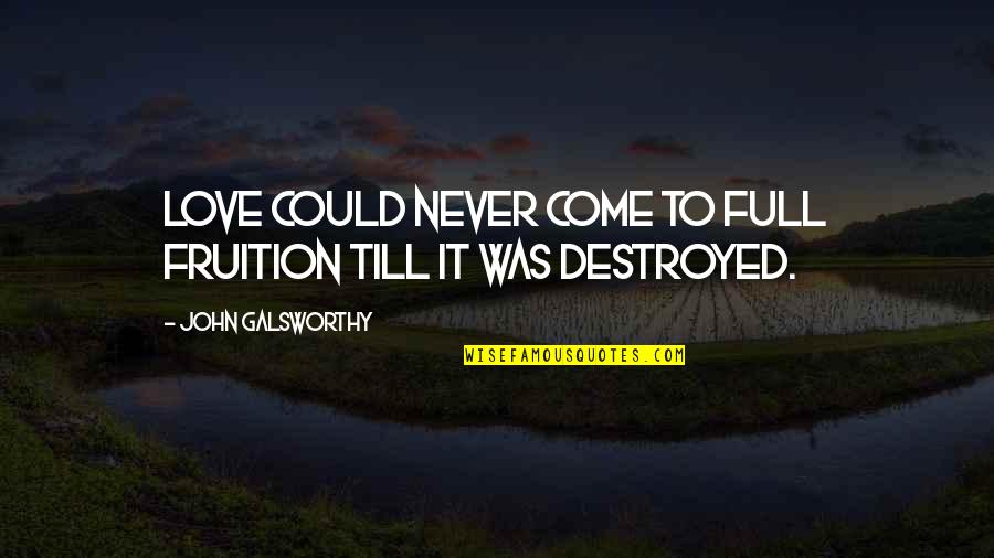 Friends Get Together Quotes By John Galsworthy: Love could never come to full fruition till