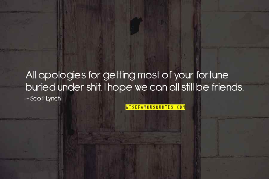 Friends Getting With Your Ex Quotes By Scott Lynch: All apologies for getting most of your fortune