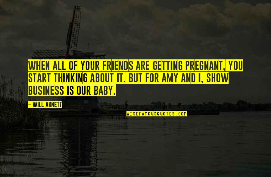 Friends Getting With Your Ex Quotes By Will Arnett: When all of your friends are getting pregnant,