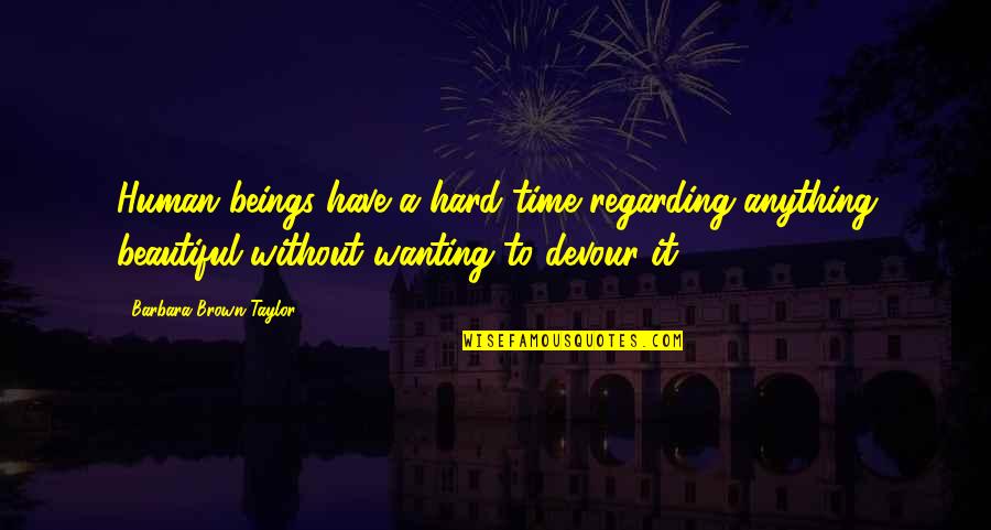 Friends Ghosting Quotes By Barbara Brown Taylor: Human beings have a hard time regarding anything Friends Ghosting Quotes By Barbara Brown Taylor: Human beings have a hard time regarding anything