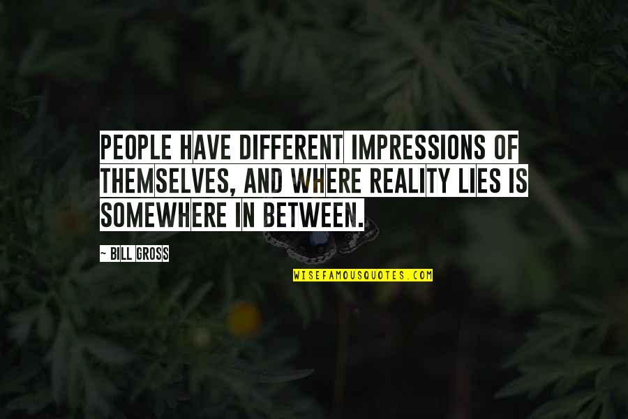 Friends Giving Bad Advice Quotes By Bill Gross: People have different impressions of themselves, and where