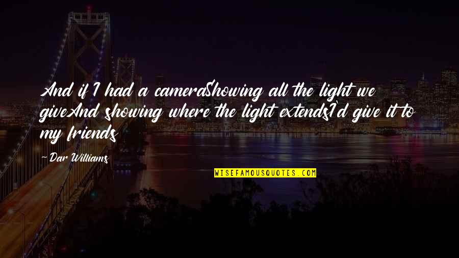 Friends Giving Up On You Quotes By Dar Williams: And if I had a cameraShowing all the Friends Giving Up On You Quotes By Dar Williams: And if I had a cameraShowing all the