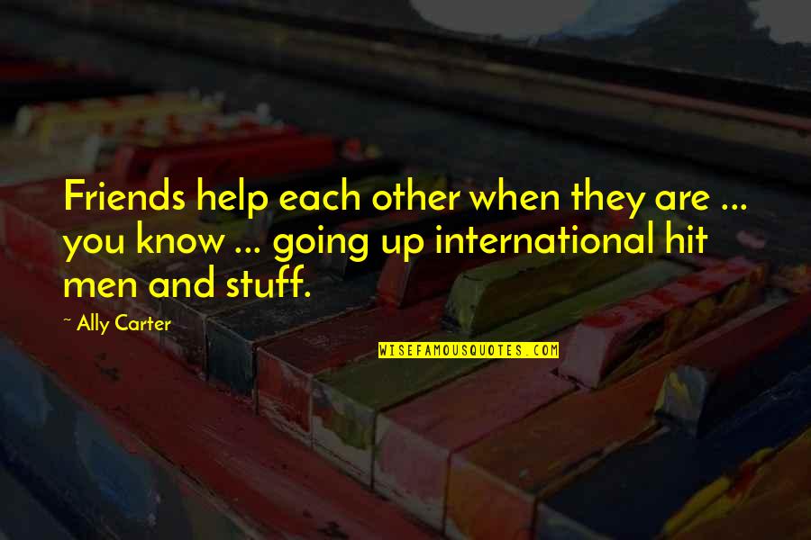 Friends Going For Your Ex Quotes By Ally Carter: Friends help each other when they are ...