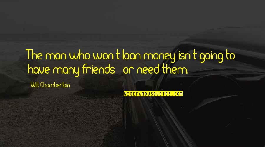 Friends Going For Your Ex Quotes By Wilt Chamberlain: The man who won't loan money isn't going