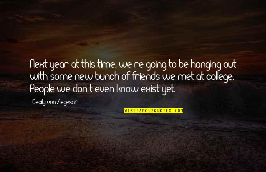 Friends Going Off To College Quotes By Cecily Von Ziegesar: Next year at this time, we're going to