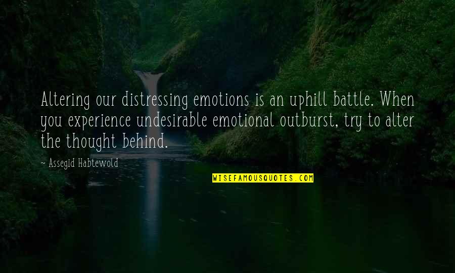 Friends Going Overseas Quotes By Assegid Habtewold: Altering our distressing emotions is an uphill battle.