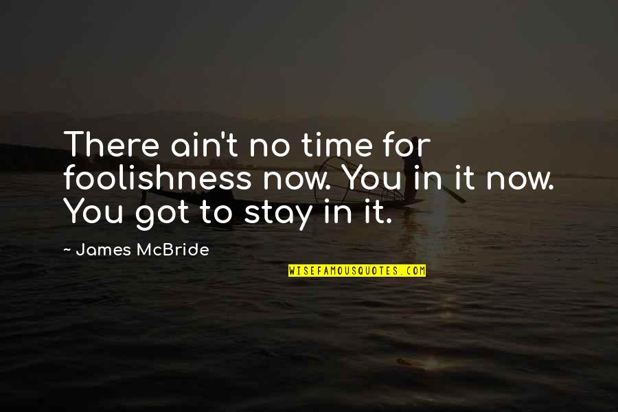 Friends Going Through Pain Quotes By James McBride: There ain't no time for foolishness now. You