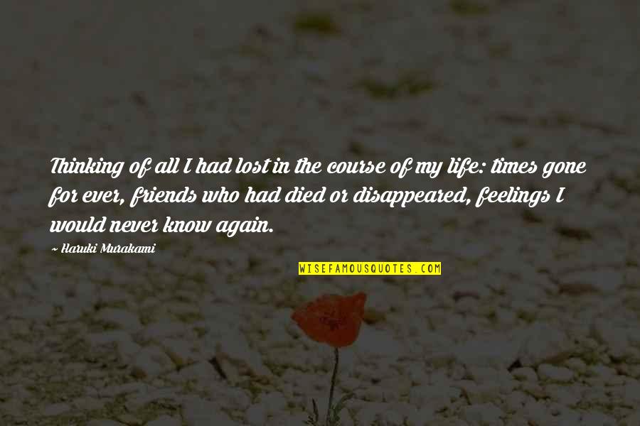 Friends Gone Too Soon Quotes By Haruki Murakami: Thinking of all I had lost in the