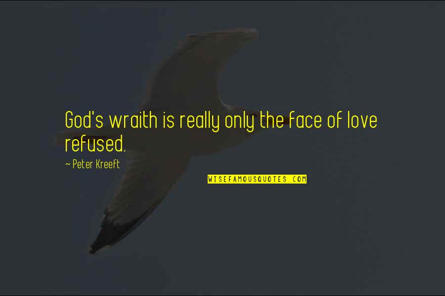 Friends Grew Apart Quotes By Peter Kreeft: God's wraith is really only the face of