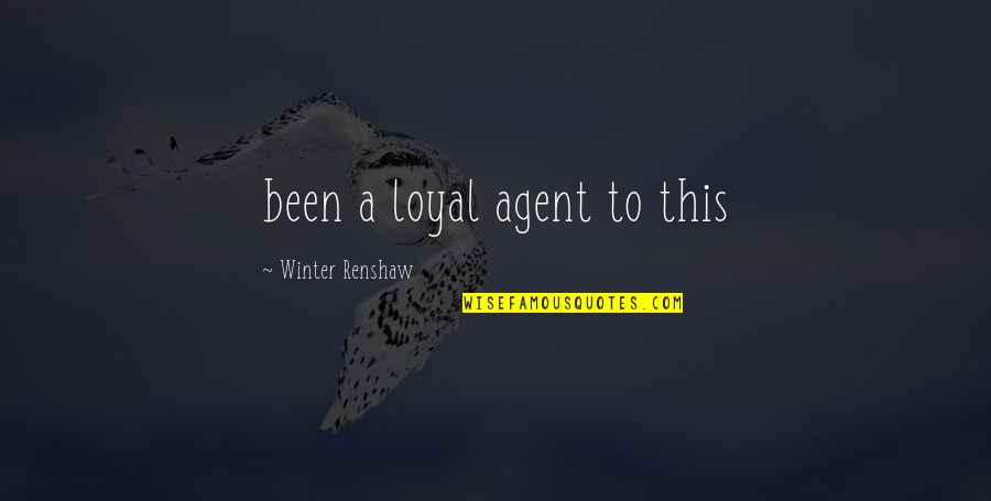 Friends Growing Old Together Quotes By Winter Renshaw: been a loyal agent to this