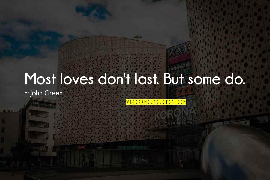 Friends Grunge Quotes By John Green: Most loves don't last. But some do.