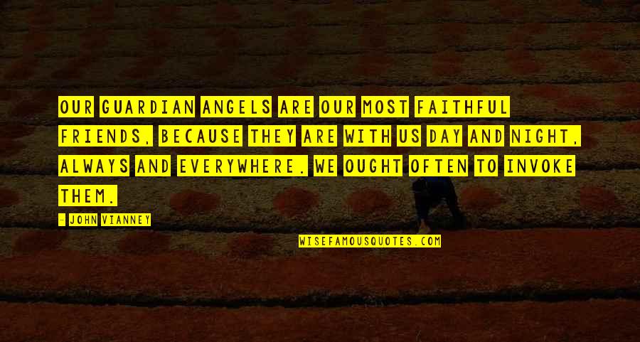Friends Guardian Angels Quotes By John Vianney: Our Guardian Angels are our most faithful friends,