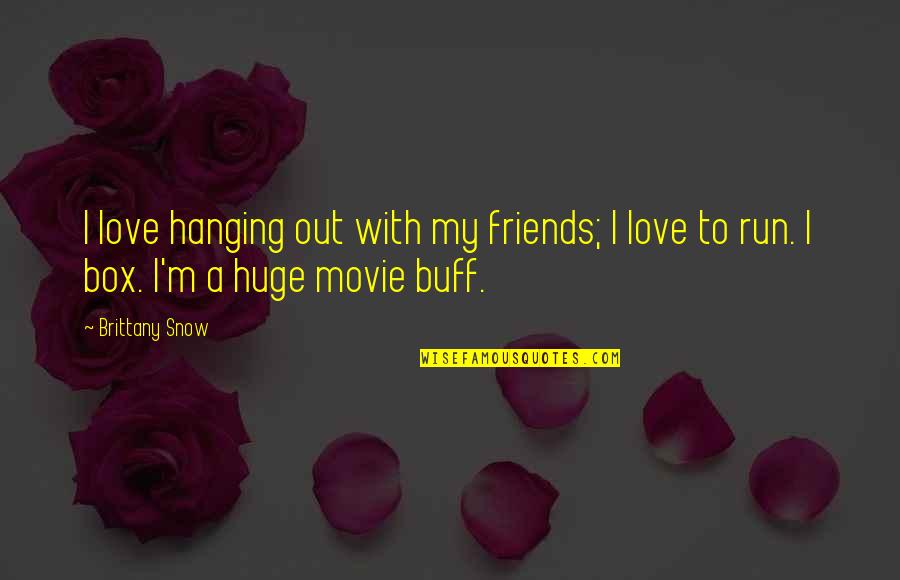 Friends Hanging Out Quotes By Brittany Snow: I love hanging out with my friends; I