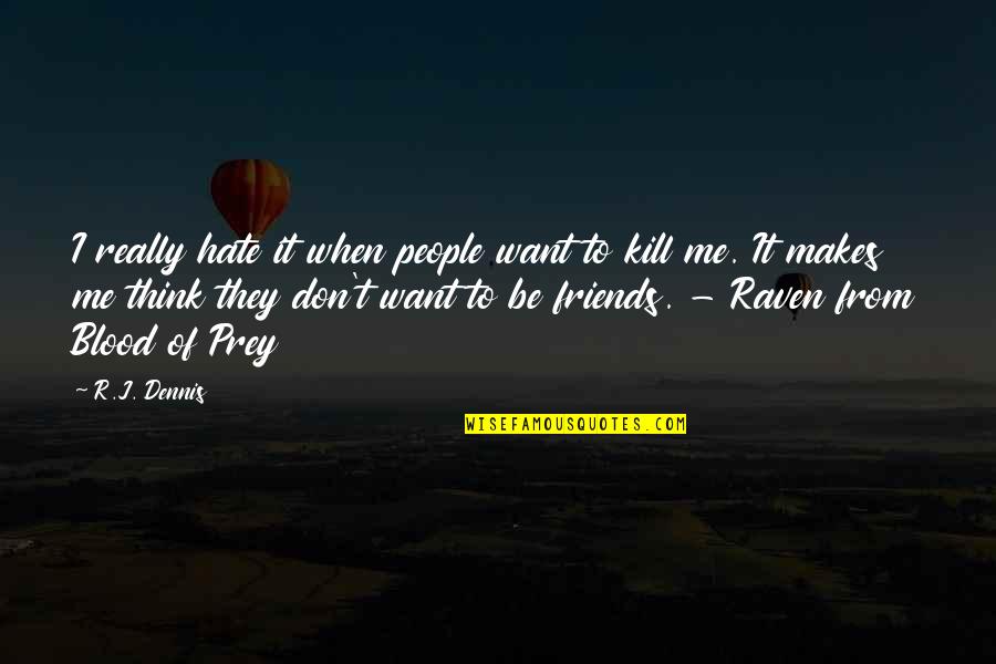 Friends Hate Me Quotes By R.J. Dennis: I really hate it when people want to