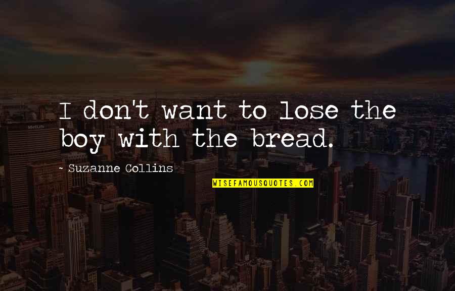 Friends Hate Me Quotes By Suzanne Collins: I don't want to lose the boy with