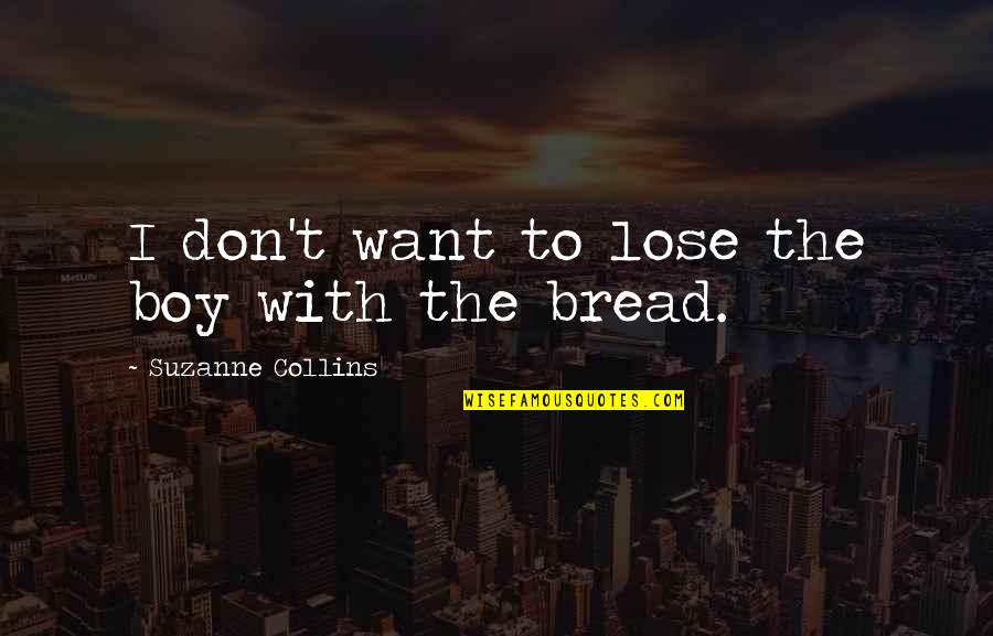 Friends Hate Me Quotes By Suzanne Collins: I don't want to lose the boy with Friends Hate Me Quotes By Suzanne Collins: I don't want to lose the boy with