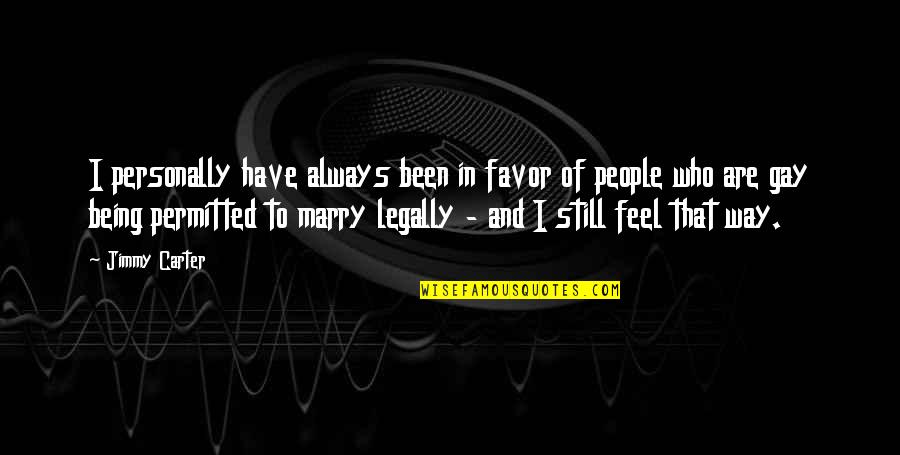 Friends Hating Me Quotes By Jimmy Carter: I personally have always been in favor of