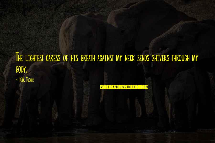 Friends Have Disagreements Quotes By K.A. Tucker: The lightest caress of his breath against my