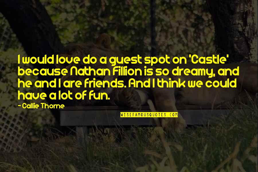 Friends Have Fun Quotes By Callie Thorne: I would love do a guest spot on