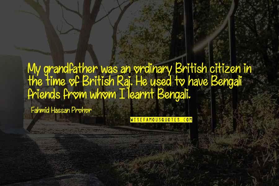 Friends Have No Time Quotes By Fahmid Hassan Prohor: My grandfather was an ordinary British citizen in