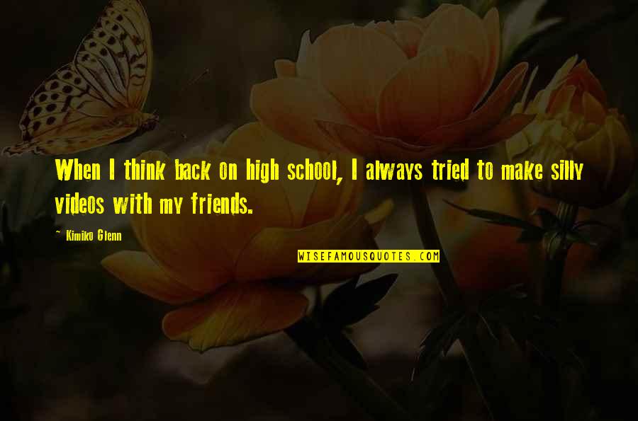 Friends High School Quotes By Kimiko Glenn: When I think back on high school, I