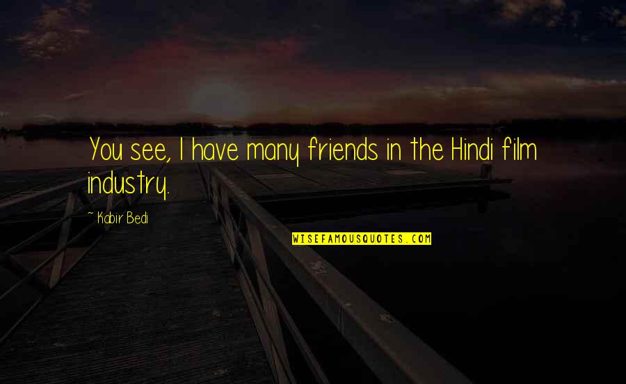 Friends Hindi Quotes By Kabir Bedi: You see, I have many friends in the