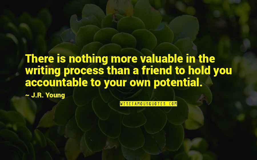 Friends Hold Quotes By J.R. Young: There is nothing more valuable in the writing