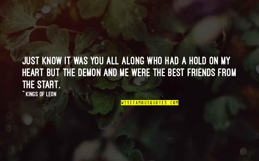 Friends Hold You Up Quotes By Kings Of Leon: Just know it was you all along who