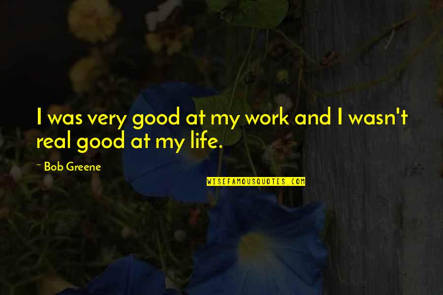 Friends Holding Each Other Up Quotes By Bob Greene: I was very good at my work and