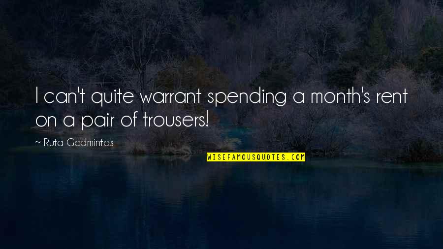 Friends Holding Hands Quotes By Ruta Gedmintas: I can't quite warrant spending a month's rent