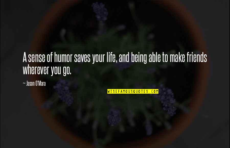 Friends Humor Quotes By Jason O'Mara: A sense of humor saves your life, and
